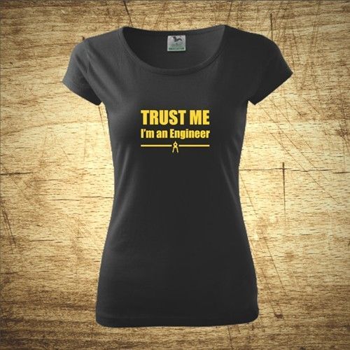 Dámske tričko s motívom Trust me, I'm an engineer 2