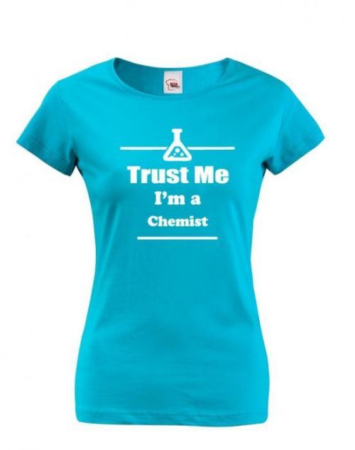Dámské tričko pro chemiky Trust me, I'm a chemist