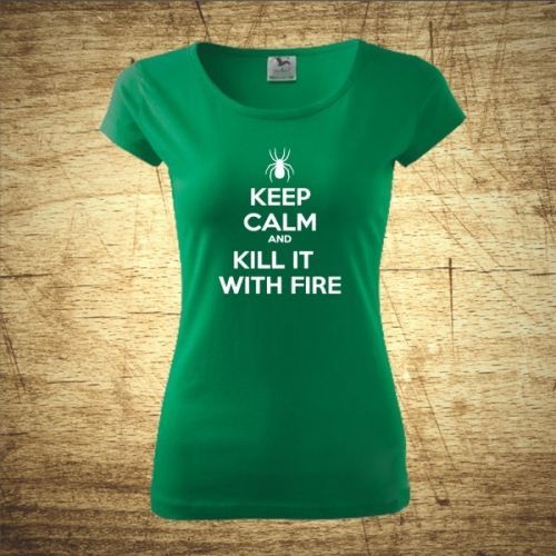 Dámske tričko s motívom Keep calm and kill it with fire.