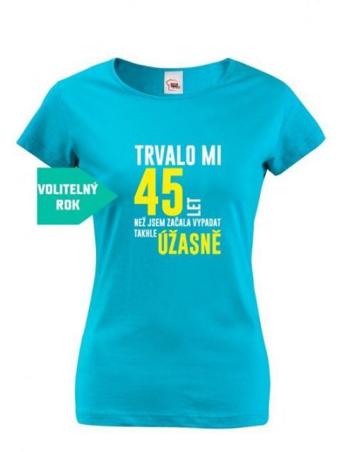 Dámske tričko k narodeninám trvalo 50 rokov kým som začala vyzerať takto skvele