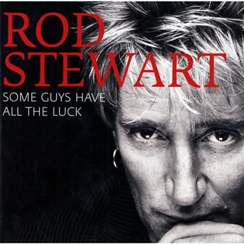 CD STEWART, ROD - SOME GUYS HAVE ALL THE LUCK
