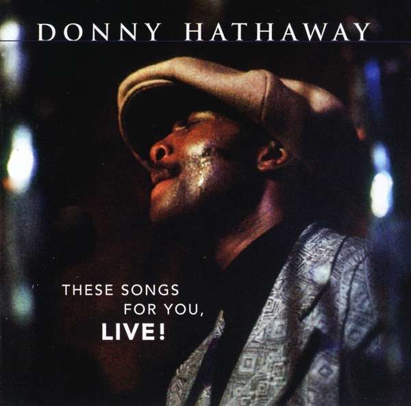 CD HATHAWAY, DONNY - THESE SONGS FOR YOU, LIVE!