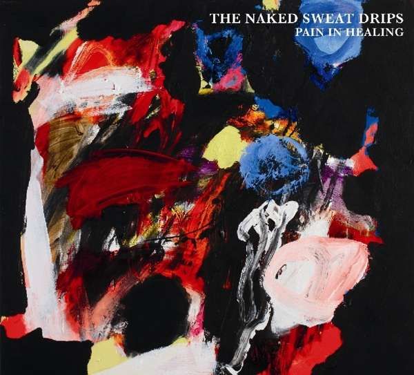 CD NAKED SWEAT DRIPS - PAIN IN HEALING