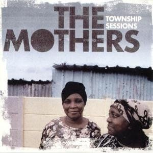 CD MOTHERS - TOWNSHIP SESSIONS