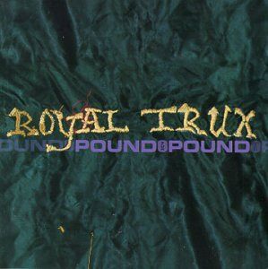 CD ROYAL TRUX - POUND FOR POUND