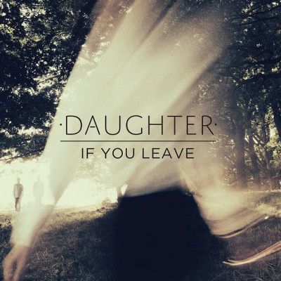 CD DAUGHTER - IF YOU LEAVE