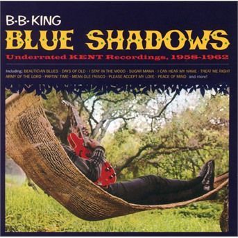 CD KING, B.B. - BLUE SHADOWS - UNDERRATED KENT RECORDINGS, 1958-1962