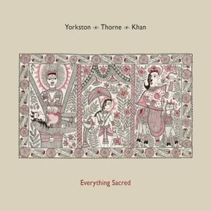 CD YORKSTON/THORNE/KHAN - EVERYTHING SACRED