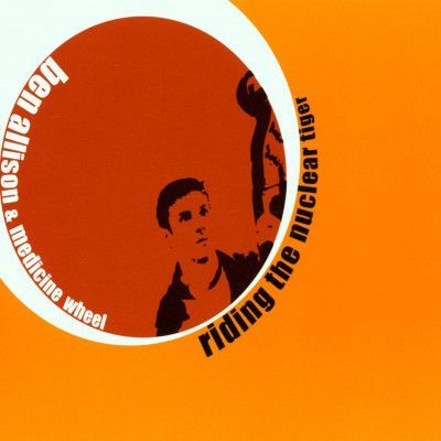 CD ALLISON, BEN/MEDICINE WHE - RIDING THE NUCLEAR TIGER