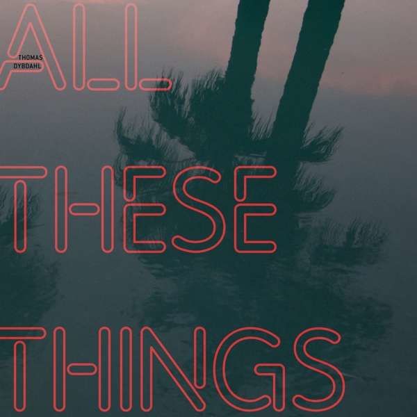 Vinyl DYBDAHL, THOMAS - ALL THESE THINGS