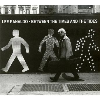 CD RANALDO, LEE - BETWEEN THE TIMES & THE TIDES