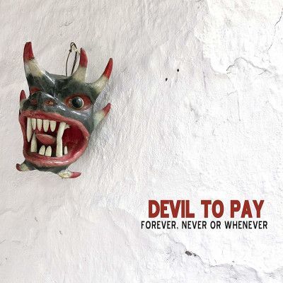 Vinyl DEVIL TO PAY - FOREVER, NEVER OR WHENEVER