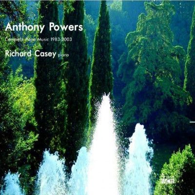 CD CASEY, RICHARD - ANTHONY POWERS: COMPLETE PIANO MUSIC 1983-2003