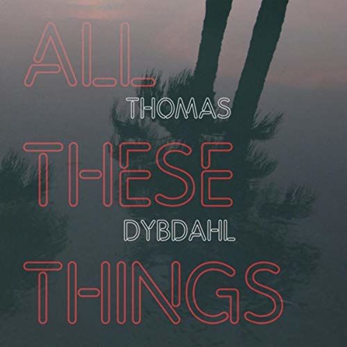 CD DYBDAHL, THOMAS - ALL THESE THINGS