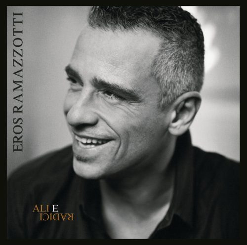 CD Ramazzotti, Eros - Ali E Radici
