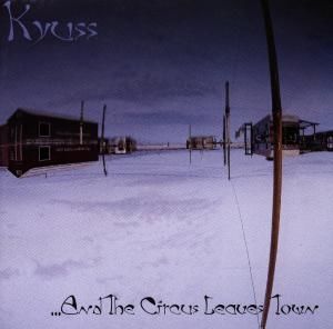 CD KYUSS - AND THE CIRCUS LEAVES TOWN