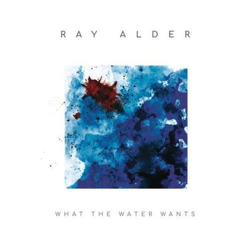 CD Alder, Ray - What the Water Wants