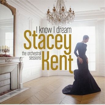 CD Kent, Stacey - I Know I Dream: the Orchestral Sessions